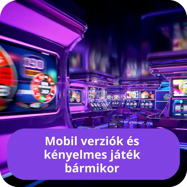 Mobil verziók és kényelmes játék bármikor
