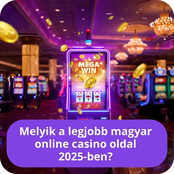 Melyik a legjobb magyar online casino oldal 2025-ben?
